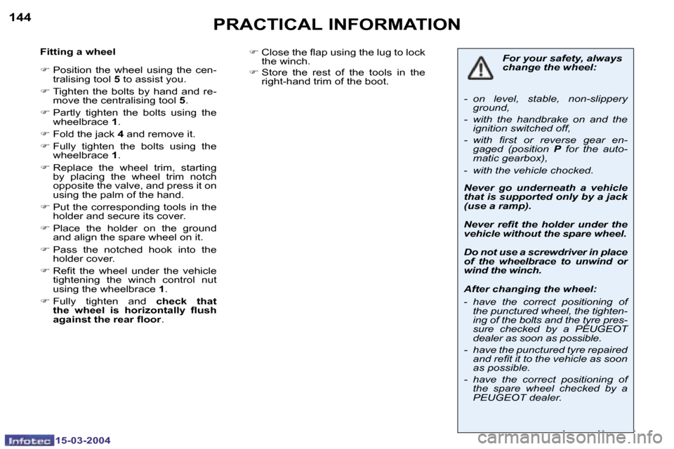Peugeot 307 SW Dag 2004  Owners Manual �1�4�4
�1�5�-�0�3�-�2�0�0�4
�1�4�5
�1�5�-�0�3�-�2�0�0�4
�P�R�A�C�T�I�C�A�L� �I�N�F�O�R�M�A�T�I�O�N
�F�i�t�t�i�n�g� �a� �w�h�e�e�l 
�F� �P�o�s�i�t�i�o�n�  �t�h�e�  �w�h�e�e�l�  �u�s�i�n�g�  �t�h�e�  �c