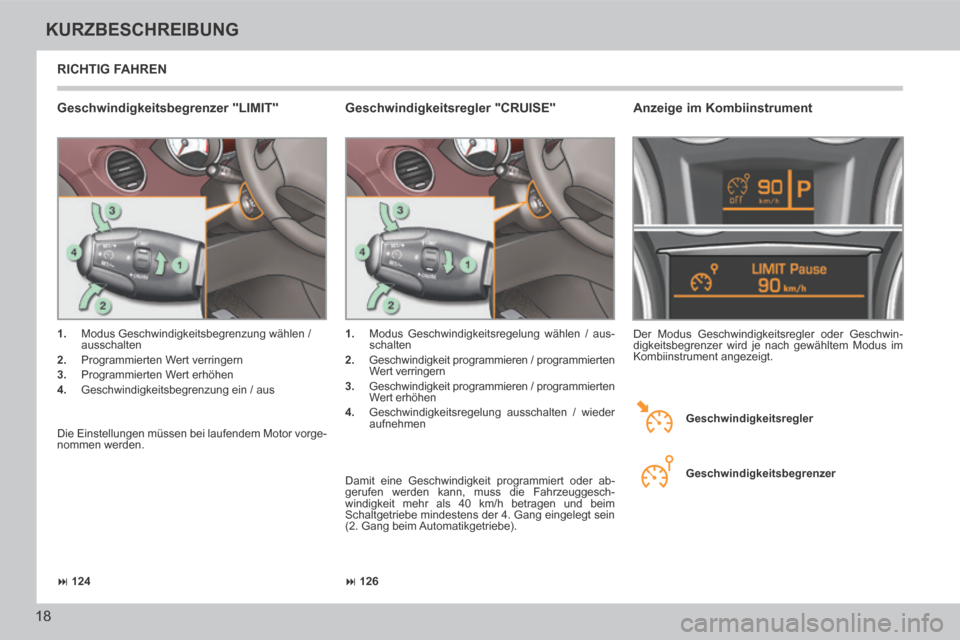 Peugeot 308 CC 2014 Betriebsanleitung (in German) 126
124
18
KURZBESCHREIBUNG
308cc_de_Chap00b_prise en main_ed01-2013_CA
RICHTIG FAHREN
Geschwindigkeitsbegrenzer "LIMIT"
1. Modus Geschwindigkeitsbegrenzung wählen /
ausschalten Peugeot 308 CC 2014 Betriebsanleitung (in German) 126
124
18
KURZBESCHREIBUNG
308cc_de_Chap00b_prise en main_ed01-2013_CA
RICHTIG FAHREN
Geschwindigkeitsbegrenzer "LIMIT"
1. Modus Geschwindigkeitsbegrenzung wählen /
ausschalten