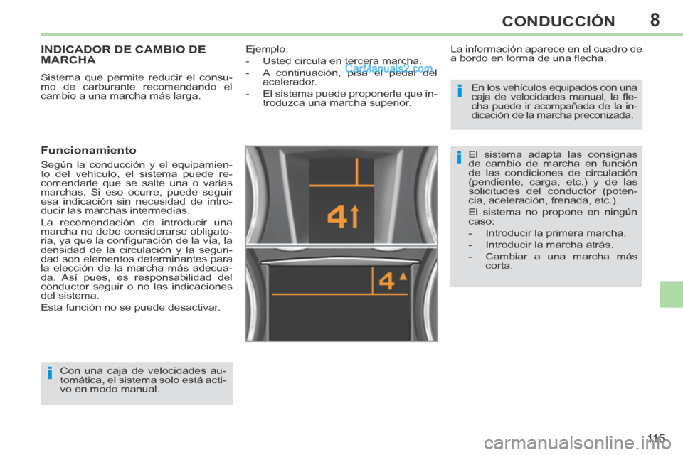 Peugeot 308 CC 2014  Manual del propietario (in Spanish) 8
i
i
i
11 5
CONDUCCIÓN
INDICADOR DE CAMBIO DE MARCHA 
 Sistema que permite reducir el consu-
mo de carburante recomendando el 
cambio a una marcha más larga. 
  Funcionamiento 
 Según la conducci