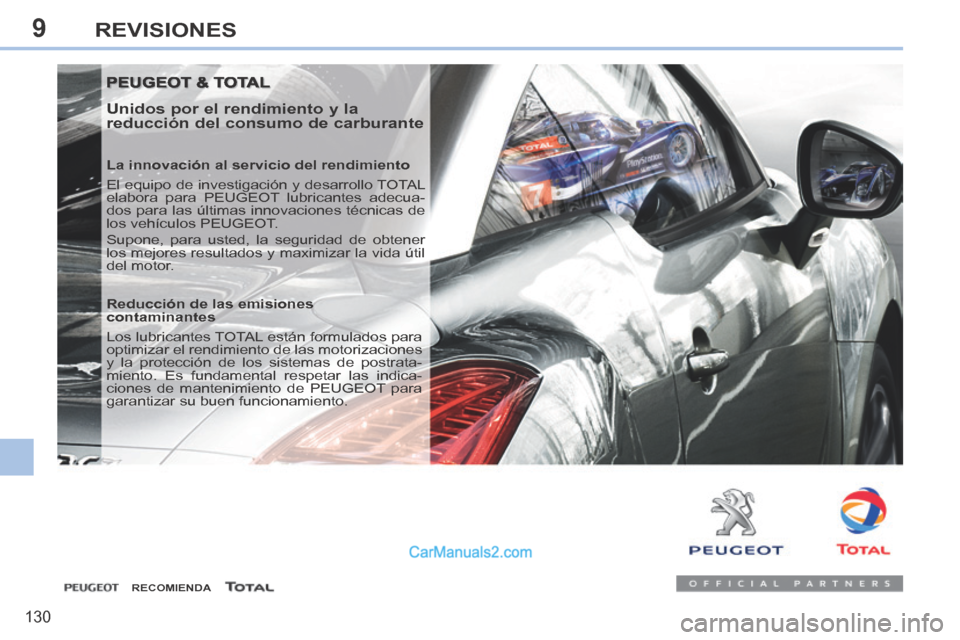 Peugeot 308 CC 2014  Manual del propietario (in Spanish) 9
130
REVISIONES
 PEUGEOT & TOTAL  PEUGEOT & TOTAL 
  Unidos por el rendimiento y la 
reducción del consumo de carburante 
  La innovación al servicio del rendimiento 
 El equipo de investigación y