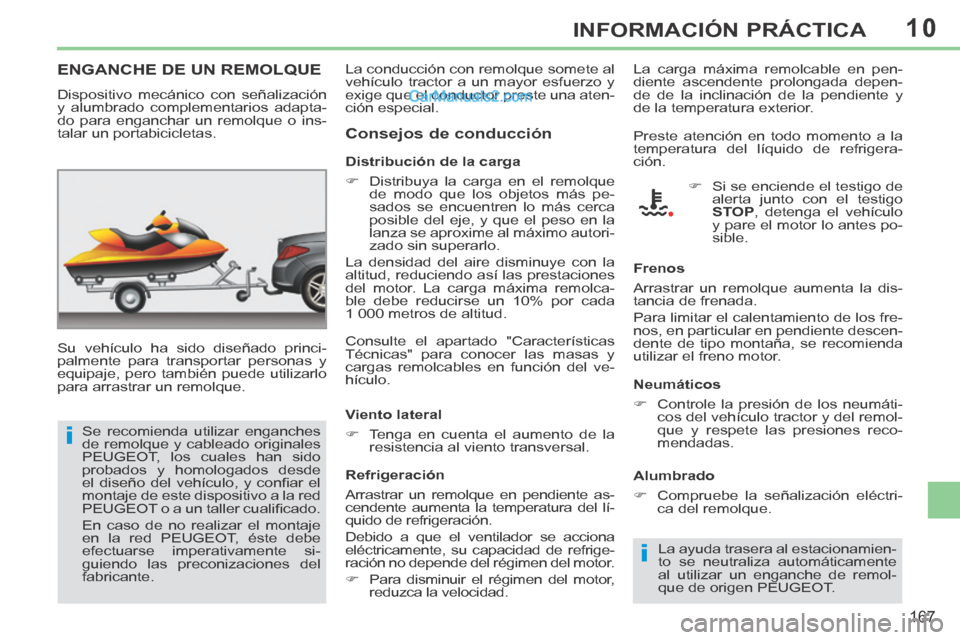 Peugeot 308 CC 2014  Manual del propietario (in Spanish) 10
i
i
167
INFORMACIÓN PRÁCTICA
ENGANCHE DE UN REMOLQUE  
  Su vehículo ha sido diseñado princi-
palmente para transportar personas y 
equipaje, pero también puede utilizarlo 
para arrastrar un r