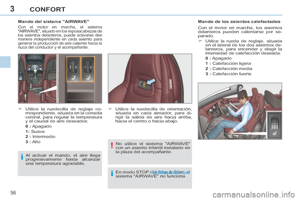 Peugeot 308 CC 2014 Manual del propietario (in Spanish) 3
i!
i
56
CONFORT
308cc_es_Chap03_confort_ed01-2013_CA1
Mando del sistema "AIRWAVE"
Con el motor en marcha, el sistema
"AIRWAVE", situado en los reposacabezas de
los asientos delant Peugeot 308 CC 2014 Manual del propietario (in Spanish) 3
i!
i
56
CONFORT
308cc_es_Chap03_confort_ed01-2013_CA1
Mando del sistema "AIRWAVE"
Con el motor en marcha, el sistema
"AIRWAVE", situado en los reposacabezas de
los asientos delant