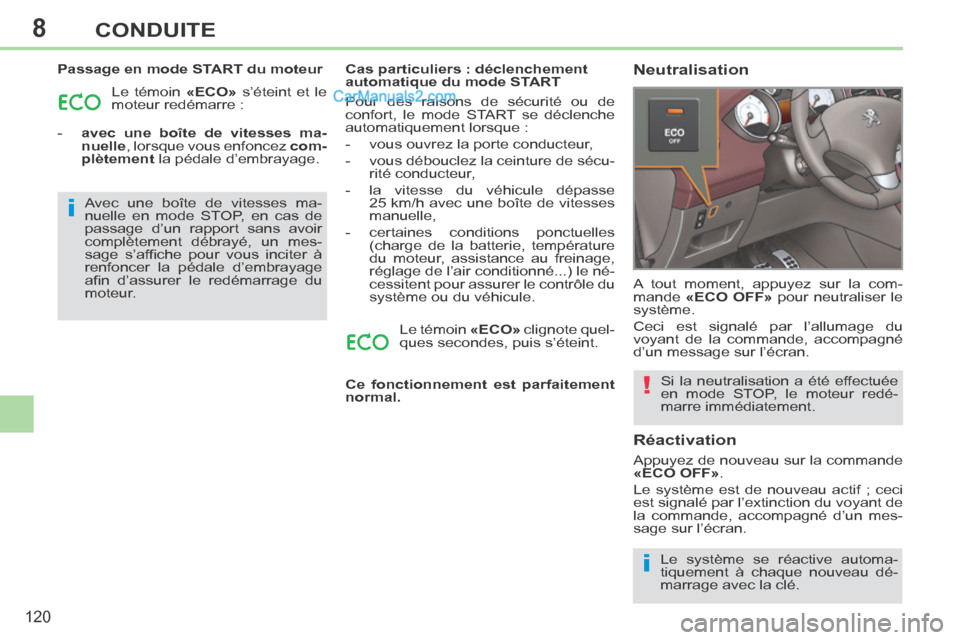 Peugeot 308 CC 2014 Manuel du propriétaire (in French) 8
i
i
!
120
CONDUITE
Passage en mode START du moteur Le témoin «ECO» s’éteint et le
moteur redémarre :
- avec une boîte de vitesses ma- nuelle , lorsque vous enfoncez com-
plè Peugeot 308 CC 2014 Manuel du propriétaire (in French) 8
i
i
!
120
CONDUITE
Passage en mode START du moteur Le témoin «ECO» s’éteint et le
moteur redémarre :
- avec une boîte de vitesses ma- nuelle , lorsque vous enfoncez com-
plè