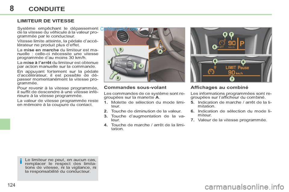 Peugeot 308 CC 2014 Manuel du propriétaire (in French) 8
i
124
CONDUITE
LIMITEUR DE VITESSE
Système empêchant le dépassement
de la vitesse du véhicule à la valeur pro-
grammée par le conducteur.
Vitesse limite atteinte, la pédale d’accé-
l Peugeot 308 CC 2014 Manuel du propriétaire (in French) 8
i
124
CONDUITE
LIMITEUR DE VITESSE
Système empêchant le dépassement
de la vitesse du véhicule à la valeur pro-
grammée par le conducteur.
Vitesse limite atteinte, la pédale d’accé-
l