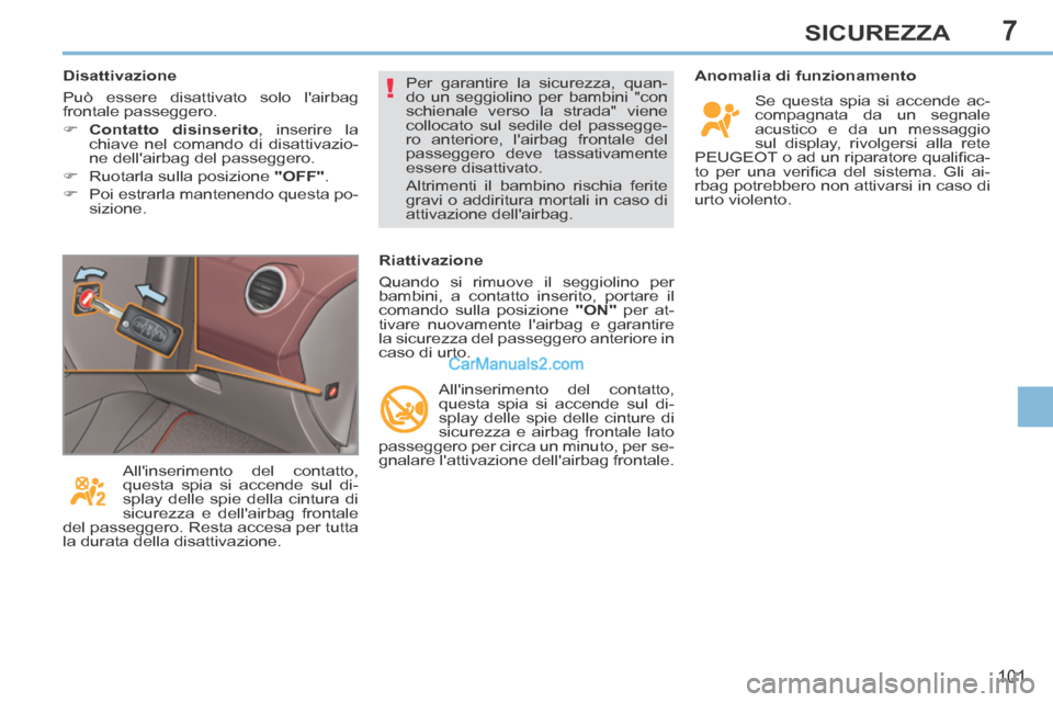 Peugeot 308 CC 2014 Manuale del proprietario (in Italian) 7
!
101
SICUREZZA
Anomalia di funzionamento Se questa spia si accende ac-
compagnata da un segnale
acustico e da un messaggio
sul display, rivolgersi alla rete
PEUGEOT o ad un riparatore quali Peugeot 308 CC 2014 Manuale del proprietario (in Italian) 7
!
101
SICUREZZA
Anomalia di funzionamento Se questa spia si accende ac-
compagnata da un segnale
acustico e da un messaggio
sul display, rivolgersi alla rete
PEUGEOT o ad un riparatore quali