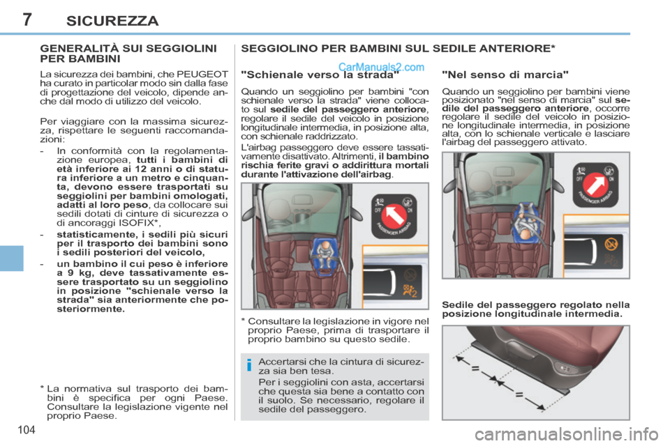 Peugeot 308 CC 2014 Manuale del proprietario (in Italian) 7
i
104
SICUREZZA
GENERALITÀ SUI SEGGIOLINI PER BAMBINI
La sicurezza dei bambini, che PEUGEOT
ha curato in particolar modo sin dalla fase
di progettazione del veicolo, dipende an-
c Peugeot 308 CC 2014 Manuale del proprietario (in Italian) 7
i
104
SICUREZZA
GENERALITÀ SUI SEGGIOLINI PER BAMBINI
La sicurezza dei bambini, che PEUGEOT
ha curato in particolar modo sin dalla fase
di progettazione del veicolo, dipende an-
c