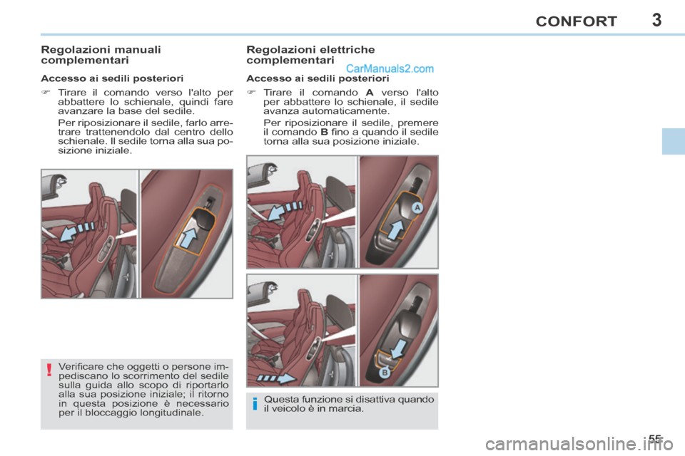 Peugeot 308 CC 2014  Manuale del proprietario (in Italian) 3
!
i
55
CONFORT
       
Regolazioni manuali 
complementari   Regolazioni  elettriche 
complementari 
  Accesso ai sedili posteriori 
     Tirare il comando  
A  verso lalto 
per abbattere lo schi