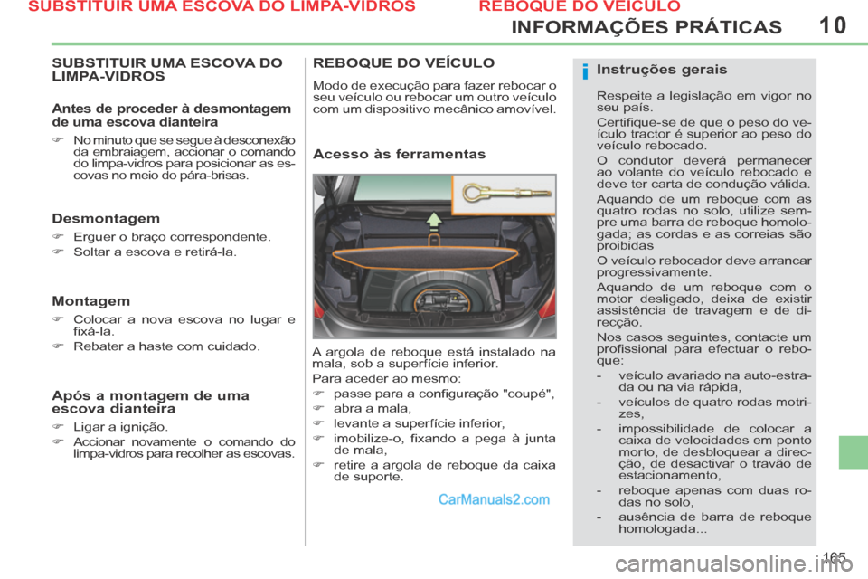 Peugeot 308 CC 2014 Manual do proprietário (in Portuguese) 10
i
165
INFORMAÇÕES PRÁTICAS
SUBSTITUIR UMA ESCOVA DO LIMPA-VIDROS
Desmontagem
Erguer o braço correspondente.
Soltar a escova e retirá-la.
Montagem
Colocar a Peugeot 308 CC 2014 Manual do proprietário (in Portuguese) 10
i
165
INFORMAÇÕES PRÁTICAS
SUBSTITUIR UMA ESCOVA DO LIMPA-VIDROS
Desmontagem
Erguer o braço correspondente.
Soltar a escova e retirá-la.
Montagem
Colocar a