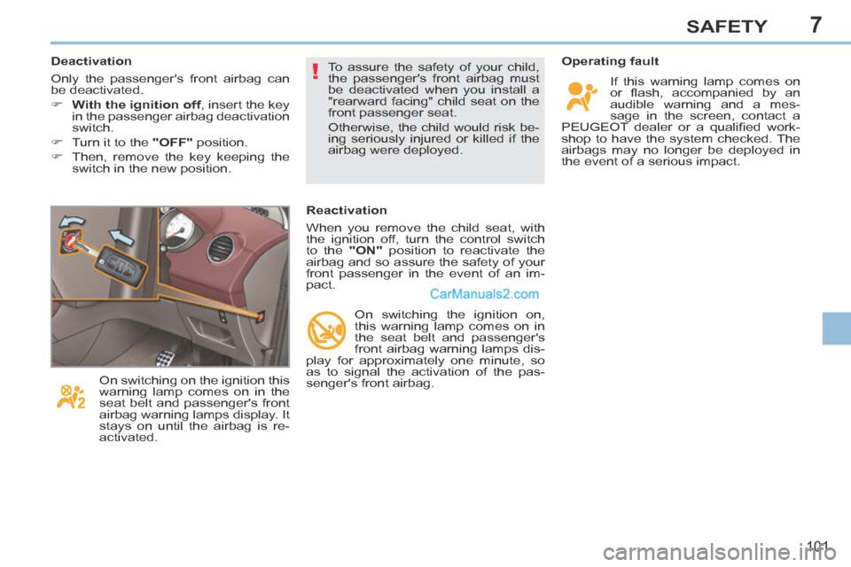 Peugeot 308 CC 2013.5 Owners Manual - RHD (UK. Australia) 7
!
101
SAFETY
Operating fault If this warning lamp comes on
or fl ash, accompanied by an
audible warning and a mes-
sage in the screen, contact a
PEUGEOT dealer or a qualifi ed work Peugeot 308 CC 2013.5 Owners Manual - RHD (UK. Australia) 7
!
101
SAFETY
Operating fault If this warning lamp comes on
or fl ash, accompanied by an
audible warning and a mes-
sage in the screen, contact a
PEUGEOT dealer or a qualifi ed work