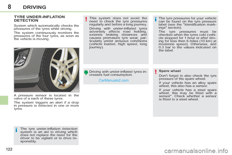 Peugeot 308 CC 2013.5 Owners Manual - RHD (UK. Australia) 8
i
i
!
!
122
DRIVING
TYRE UNDER-INFLATION DETECTION
A pressure sensor is located in the
valve of a each of these tyres.
The system triggers an alert if a drop
in pressure is detected in one or Peugeot 308 CC 2013.5 Owners Manual - RHD (UK. Australia) 8
i
i
!
!
122
DRIVING
TYRE UNDER-INFLATION DETECTION
A pressure sensor is located in the
valve of a each of these tyres.
The system triggers an alert if a drop
in pressure is detected in one or