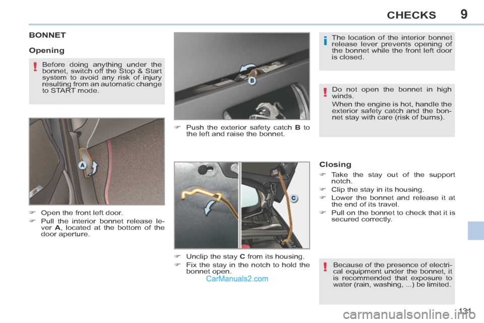 Peugeot 308 CC 2013.5 Owners Manual - RHD (UK. Australia) 9
i
!
!
!
131
CHECKS
BONNET
Open the front left door.
Pull the interior bonnet release le-ver A , located at the bottom of the
door aperture. Push the exterior safety ca Peugeot 308 CC 2013.5 Owners Manual - RHD (UK. Australia) 9
i
!
!
!
131
CHECKS
BONNET
Open the front left door.
Pull the interior bonnet release le-ver A , located at the bottom of the
door aperture. Push the exterior safety ca