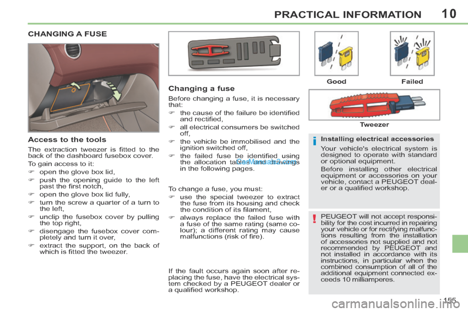 Peugeot 308 CC 2013.5 Owners Manual - RHD (UK. Australia) 10
!
i
155
PRACTICAL INFORMATION
PEUGEOT will not accept responsi-
bility for the cost incurred in repairing
your vehicle or for rectifying malfunc-
tions resulting from the installation
of accesso Peugeot 308 CC 2013.5 Owners Manual - RHD (UK. Australia) 10
!
i
155
PRACTICAL INFORMATION
PEUGEOT will not accept responsi-
bility for the cost incurred in repairing
your vehicle or for rectifying malfunc-
tions resulting from the installation
of accesso