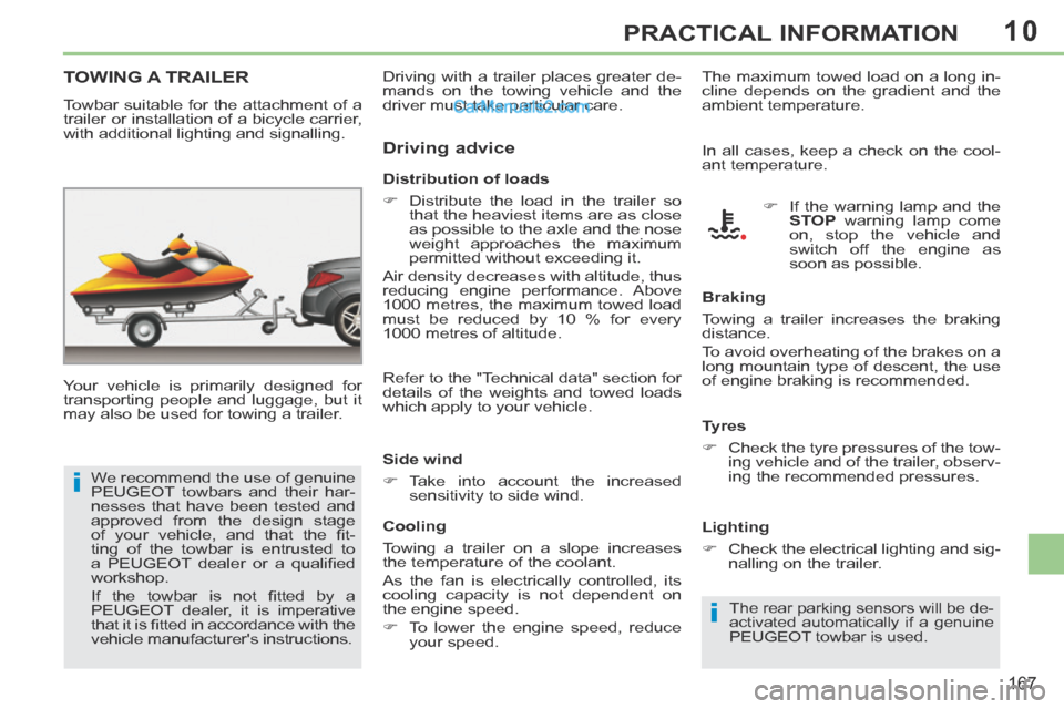 Peugeot 308 CC 2013.5 Owners Manual - RHD (UK. Australia) 10
i
i
167
PRACTICAL INFORMATION
TOWING A TRAILER
Your vehicle is primarily designed for
transporting people and luggage, but it
may also be used for towing a trailer. Distribution of loa Peugeot 308 CC 2013.5 Owners Manual - RHD (UK. Australia) 10
i
i
167
PRACTICAL INFORMATION
TOWING A TRAILER
Your vehicle is primarily designed for
transporting people and luggage, but it
may also be used for towing a trailer. Distribution of loa