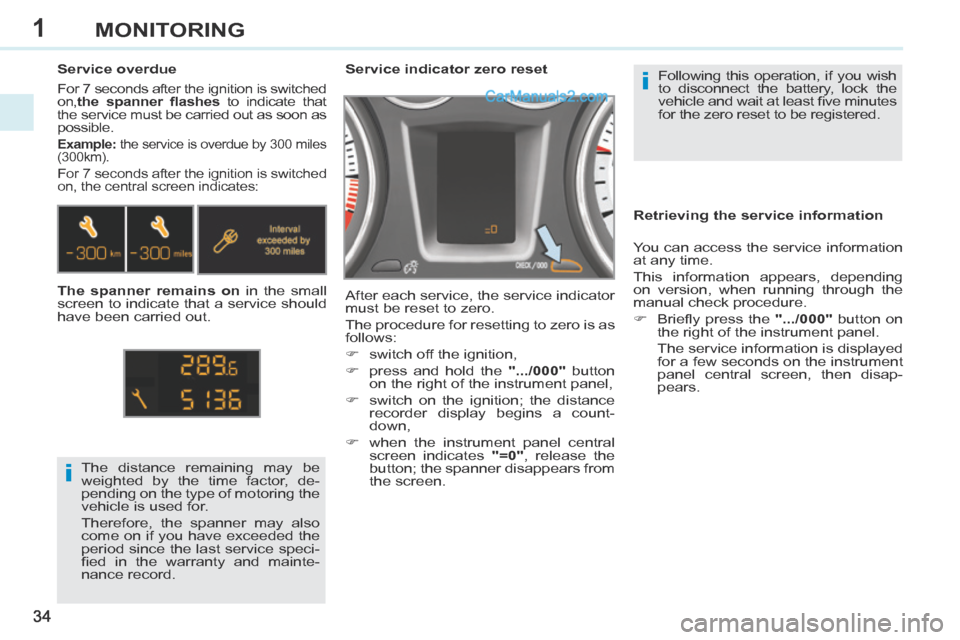 Peugeot 308 CC 2013.5 Owners Manual - RHD (UK. Australia) 1
i
i
34
MONITORING
Following this operation, if you wish
to disconnect the battery, lock the
vehicle and wait at least fi ve minutes
for the zero reset to be registered.
Service indic Peugeot 308 CC 2013.5 Owners Manual - RHD (UK. Australia) 1
i
i
34
MONITORING
Following this operation, if you wish
to disconnect the battery, lock the
vehicle and wait at least fi ve minutes
for the zero reset to be registered.
Service indic
