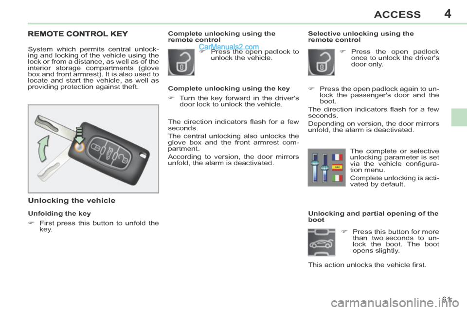 Peugeot 308 CC 2013.5 Owners Manual - RHD (UK. Australia) 4
61
ACCESS
Unlocking and partial opening of the
boot Press this button for more than two seconds to un-
lock the boot. The boot
opens slightly.
This action unlocks the veh Peugeot 308 CC 2013.5 Owners Manual - RHD (UK. Australia) 4
61
ACCESS
Unlocking and partial opening of the
boot Press this button for more than two seconds to un-
lock the boot. The boot
opens slightly.
This action unlocks the veh