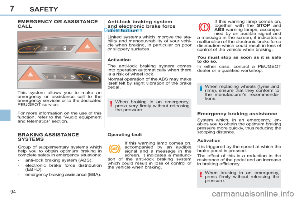 Peugeot 308 CC 2013.5 Owners Manual - RHD (UK. Australia) 7
!
i
!
94
SAFETY
BRAKING ASSISTANCE SYSTEMS
Group of supplementary systems which
help you to obtain optimum braking in
complete safety in emergency situations:
- anti-lock braking system Peugeot 308 CC 2013.5 Owners Manual - RHD (UK. Australia) 7
!
i
!
94
SAFETY
BRAKING ASSISTANCE SYSTEMS
Group of supplementary systems which
help you to obtain optimum braking in
complete safety in emergency situations:
- anti-lock braking system