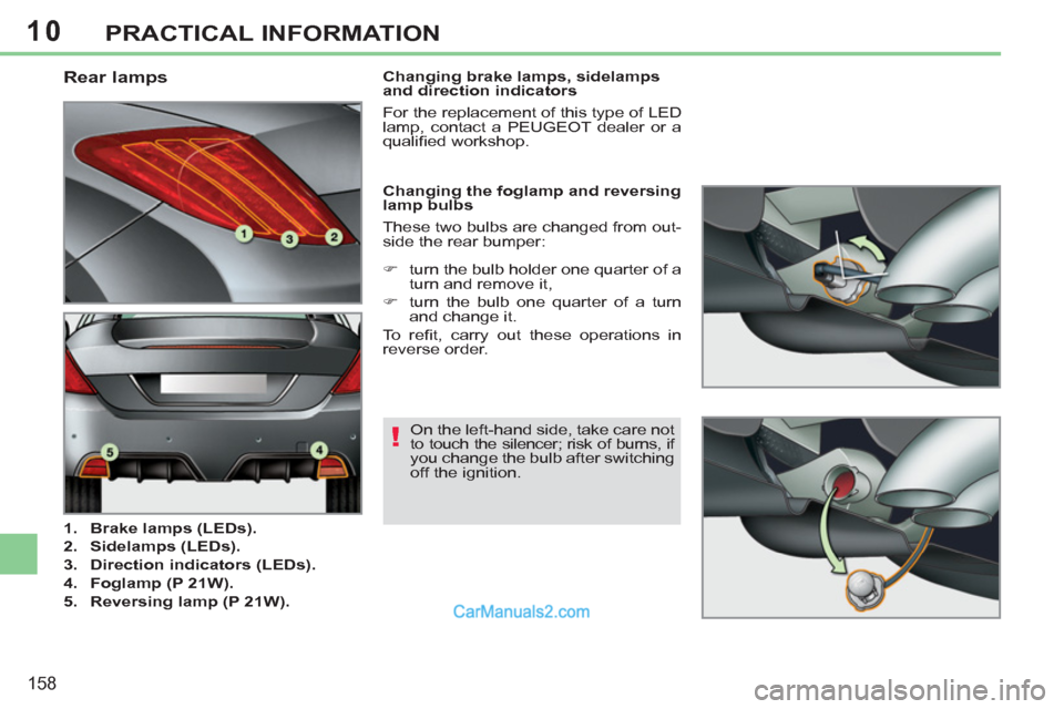 Peugeot 308 CC 2011  Owners Manual - RHD (UK. Australia) 10
!
158
PRACTICAL INFORMATION
   
 
 
 
 
 
 
 
 
 
 
 
 
 
 
 
 
 
 
 
 
 
 
 
 
 
 
 
 
 
 
 
 
Rear lamps 
 
 
 
1. 
  Brake lamps (LEDs). 
 
   
2. 
  Sidelamps (LEDs). 
 
   
3. 
  Direction ind