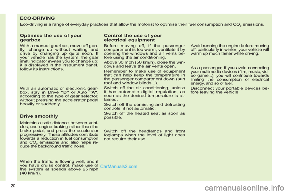 Peugeot 308 CC 2011  Owners Manual - RHD (UK. Australia) 20
   
 
 
 
 
 
 
 
 
 
 
 
 
 
 
 
 
 
 
 
 
 
 
 
 
 
 
 
 
 
 
 
 
 
 
 
 
 
ECO-DRIVING 
 
Eco-driving is a range of everyday practices that allow the motorist to optimise their fuel consumption 