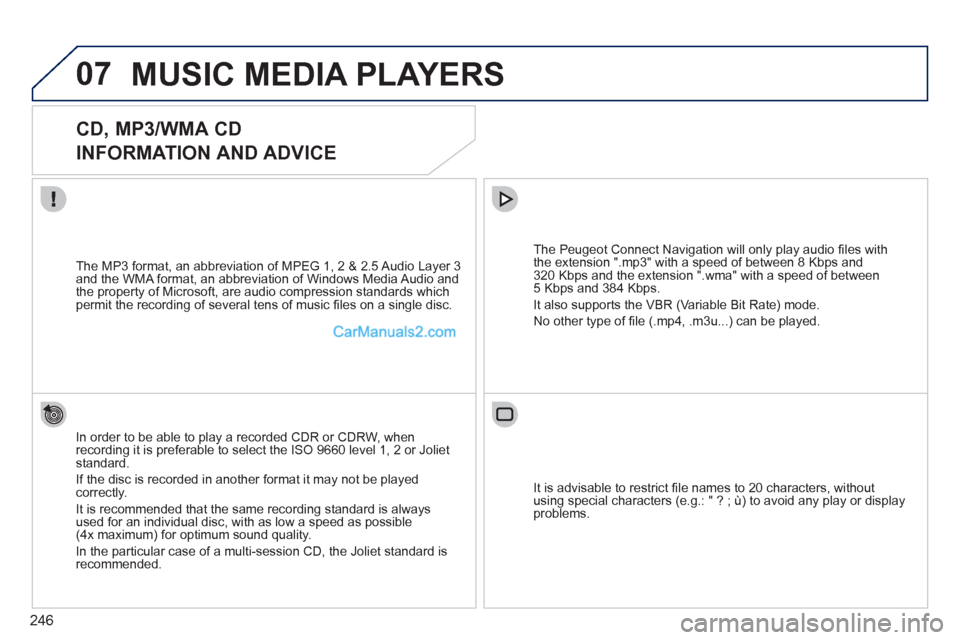 Peugeot 308 CC 2011 Owners Manual - RHD (UK. Australia) 246
07 MUSIC MEDIA PLAYERS
CD, MP3/WMA CD
INFORMATION AND ADVICE
In order to be able to play a recorded CDR or CDRW, when
recording it is preferable to select the ISO 9660 leve Peugeot 308 CC 2011 Owners Manual - RHD (UK. Australia) 246
07 MUSIC MEDIA PLAYERS
CD, MP3/WMA CD
INFORMATION AND ADVICE
In order to be able to play a recorded CDR or CDRW, when
recording it is preferable to select the ISO 9660 leve