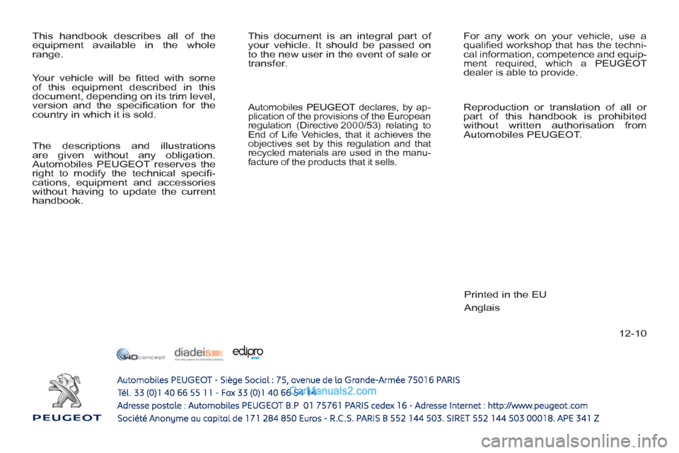 Peugeot 308 CC 2011  Owners Manual - RHD (UK. Australia) 12-10   This handbook describes all of the 
equipment available in the whole 
range.   This document is an integral part of 
your vehicle. It should be passed on 
to the new user in the event of sale 