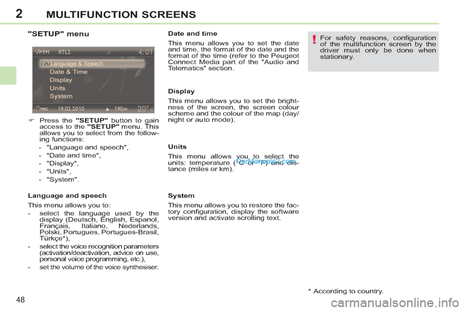 Peugeot 308 CC 2011  Owners Manual - RHD (UK. Australia) 2
!
48
MULTIFUNCTION SCREENS
   
"SETUP" menu 
 
 
 
�) 
  Press the  "SETUP" 
 button to gain 
access to the  "SETUP" 
 menu. This 
allows you to select from the follow-
ing functions: 
   
 
-   "La