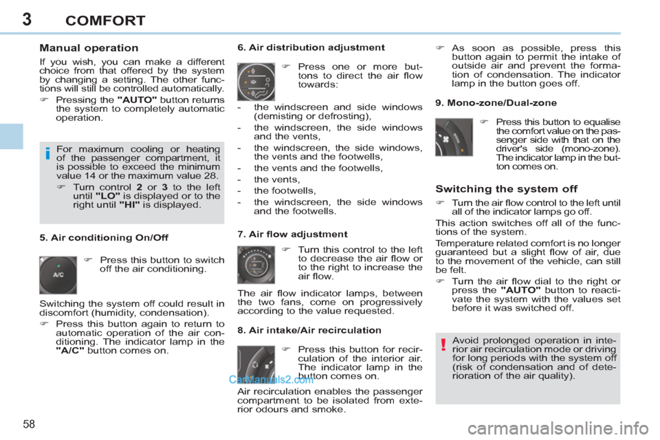 Peugeot 308 CC 2011  Owners Manual - RHD (UK. Australia) 3
!
i
58 
COMFORT
   
Manual operation 
 
If you wish, you can make a different 
choice from that offered by the system 
by changing a setting. The other func-
tions will still be controlled automatic