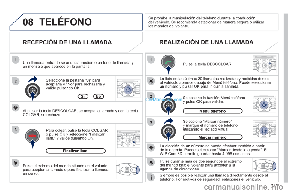 Peugeot 308 CC 2011  Manual del propietario (in Spanish) 217
08
1
22ABC3DEF5JKL4GHI6MNO8TUV7PQRS9WXYZ0*#
1RADIO MEDIANAV ESC TRAFFIC
SETUPADDR
BOOK
2ABC3DEF5JKL4GHI6MNO8TUV7PQRS9WXYZ0*#
1RADIO MEDIANAV ESC TRAFFIC
SETUPADDR
BOOK
2ABC3DEF5JKL4GHI6MNO8TUV7PQR
