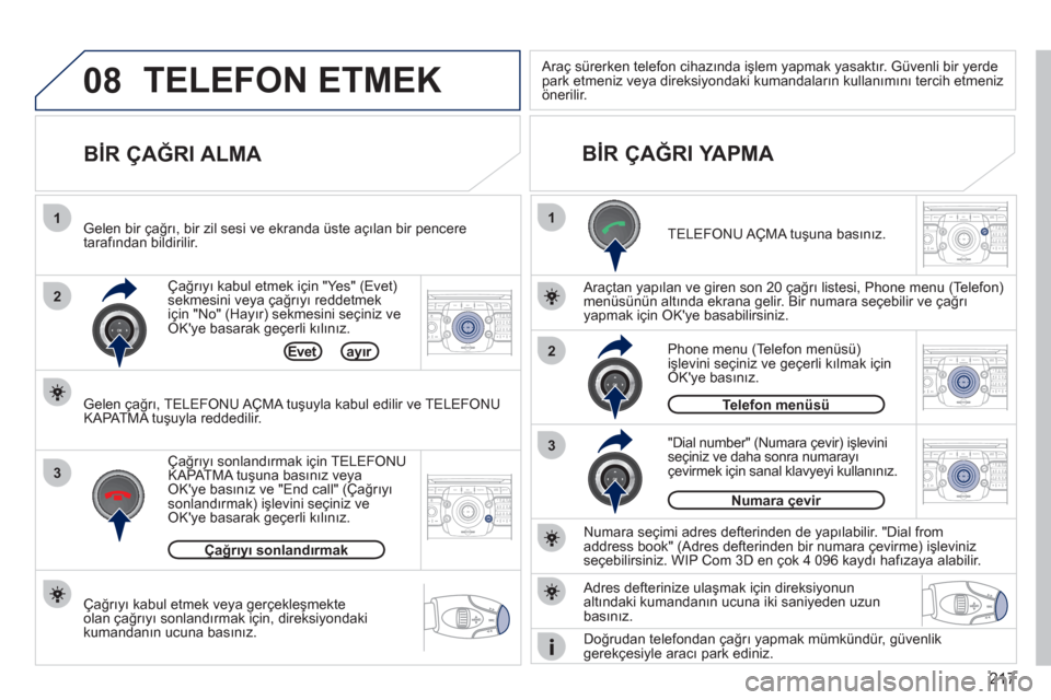 Peugeot 308 CC 2011  Kullanım Kılavuzu (in Turkish) 217
08
1
22ABC3DEF5JKL4GHI6MNO8TUV7PQRS9WXYZ0*#
1RADIO MEDIANAV ESC TRAFFIC
SETUPADDR
BOOK
2ABC3DEF5JKL4GHI6MNO8TUV7PQRS9WXYZ0*#
1RADIO MEDIANAV ESC TRAFFIC
SETUPADDR
BOOK
2ABC3DEF5JKL4GHI6MNO8TUV7PQR