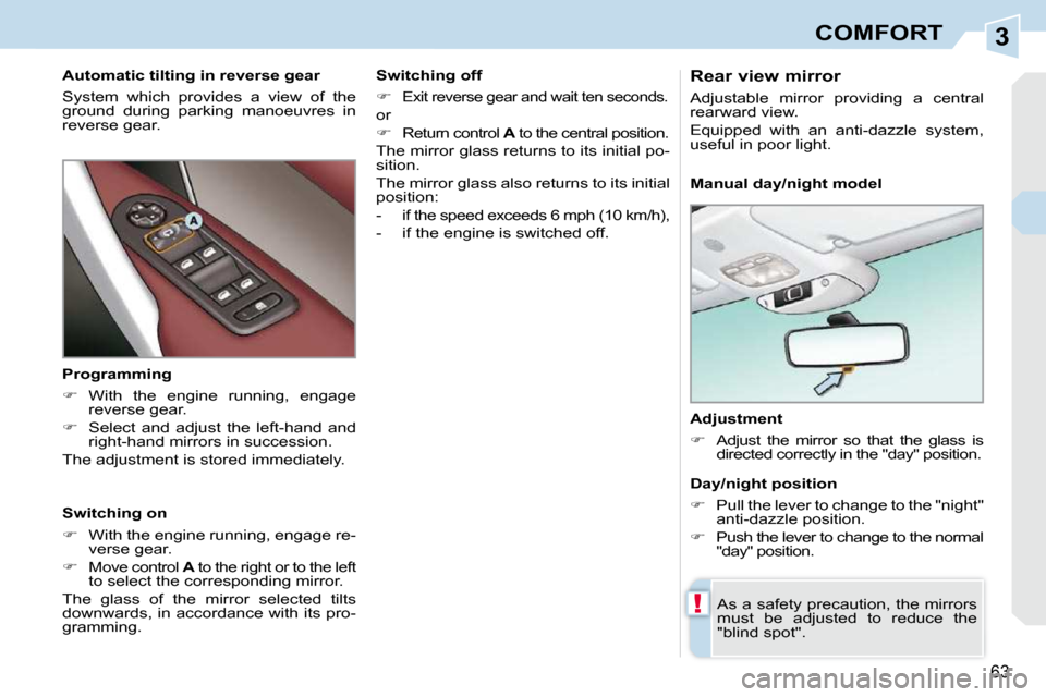 Peugeot 308 CC 2010.5  Owners Manual 3
!
�6�3
COMFORT
  Adjustment  
   
� � �  �A�d�j�u�s�t�  �t�h�e�  �m�i�r�r�o�r�  �s�o�  �t�h�a�t�  �t�h�e�  �g�l�a�s�s�  �i�s
�d�i�r�e�c�t�e�d� �c�o�r�r�e�c�t�l�y� �i�n� �t�h�e� �"�d�a�y�"� �p�o�s