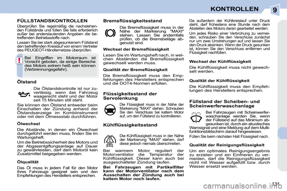 Peugeot 308 CC 2010.5 Betriebsanleitung (in German) 9
!
131
KONTROLLEN
FÜLLSTANDSKONTROLLEN
Überprüfen Sie regelmäßig die nachstehen-
den Füllstände und füllen Sie falls erforderlich
außer bei anderslautenden Angaben die be-
treff Peugeot 308 CC 2010.5 Betriebsanleitung (in German) 9
!
131
KONTROLLEN
FÜLLSTANDSKONTROLLEN
Überprüfen Sie regelmäßig die nachstehen-
den Füllstände und füllen Sie falls erforderlich
außer bei anderslautenden Angaben die be-
treff