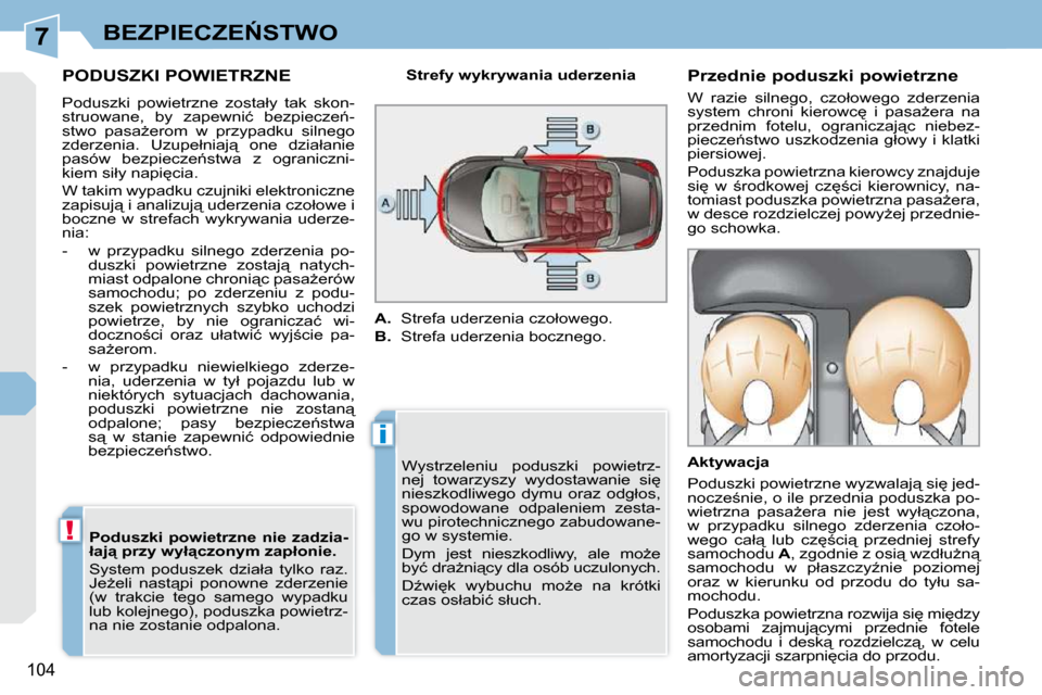 Peugeot 308 CC 2009.5  Instrukcja Obsługi (in Polish) 7
i
!
104
�B�E�Z�P�I�E�C�Z�E0�S�T�W�O
� � � � � �P�O�D�U�S�Z�K�I� �P�O�W�I�E�T�R�Z�N�E� 
� �P�o�d�u�s�z�k�i�  �p�o�w�i�e�t�r�z�n�e�  �z�o�s�t�a�ł�y�  �t�a�k�  �s�k�o�n�- 
�s�t�r�u�o�w�a�n�e�,�  �b�y