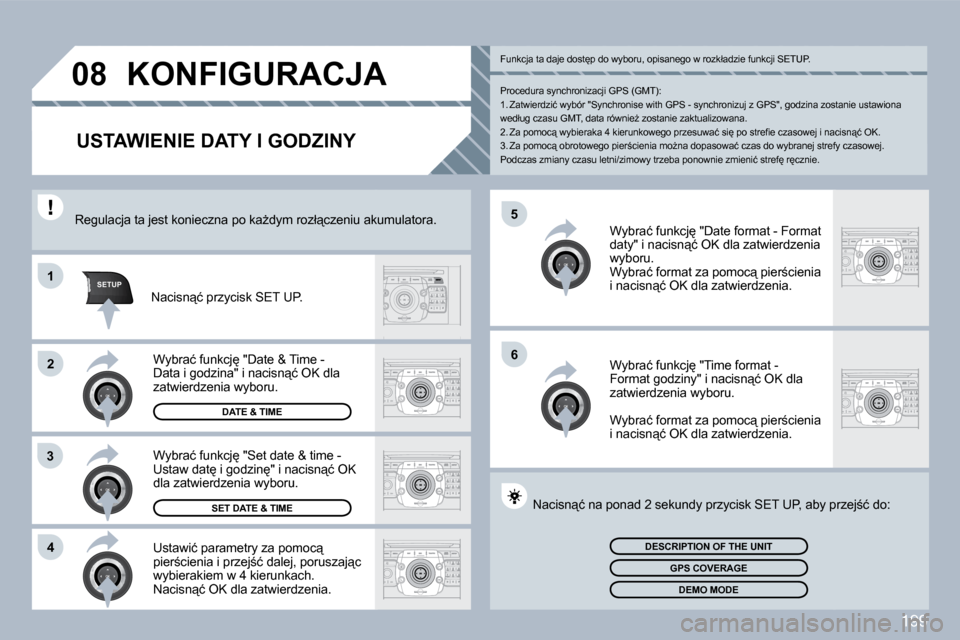 Peugeot 308 CC 2009.5  Instrukcja Obsługi (in Polish) 199
�5
�6
SETUP�1
�2
�3
�4
�0�8� � � � � � � � � � � �K�O�N�F�I�G�U�R�A�C�J�A� 
� � �U�S�T�A�W�I�E�N�I�E� �D�A�T�Y� �I� �G�O�D�Z�I�N�Y� 
� �U�s�t�a�w�i�ć� �p�a�r�a�m�e�t�r�y� �z�a� �p�o�m�o�c"� �p�i