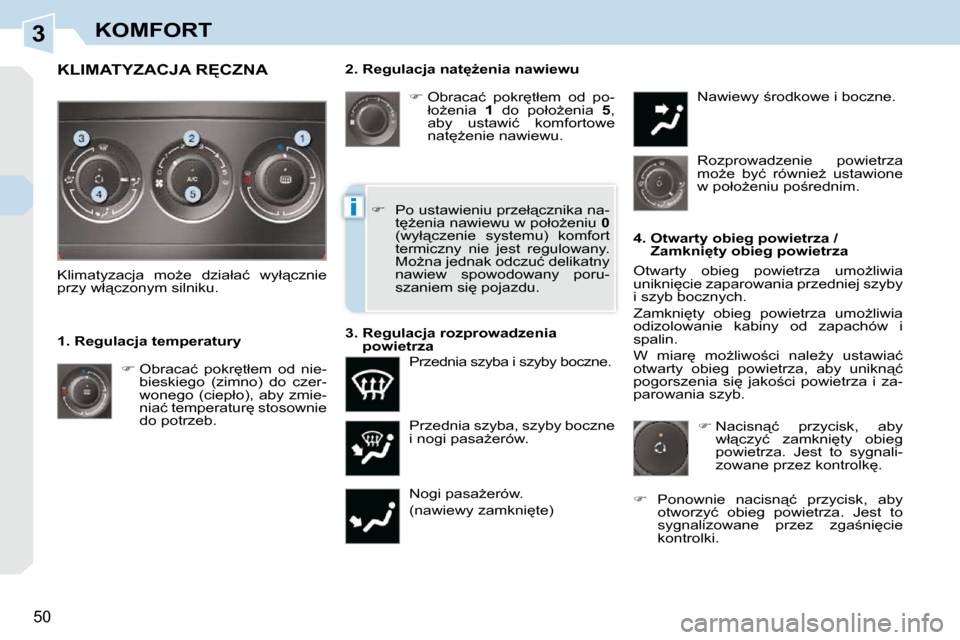 Peugeot 308 CC 2009.5  Instrukcja Obsługi (in Polish) 3
i
�5�0� 
KOMFORT
� � �2�.� �R�e�g�u�l�a�c�j�a� �n�a�t
G�e�n�i�a� �n�a�w�i�e�w�u�    
� � � �O�b�r�a�c�a�ć�  �p�o�k�r
�t�ł�e�m�  �o�d�  �p�o�-
�ł�oG�e�n�i�a�  �  1� �  �d�o�  �p�o�ł�oG�e�