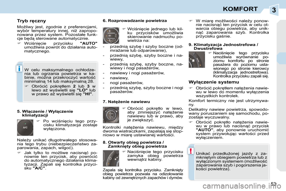 Peugeot 308 CC 2009.5  Instrukcja Obsługi (in Polish) 3
!
i
�5�3
KOMFORT
� � �T�r�y�b� �r
�c�z�n�y�  
� �M�oG�l�i�w�y�  �j�e�s�t�,�  �z�g�o�d�n�i�e�  �z�  �p�r�e�f�e�r�e�n�c�j�a�m�i�,�  
�w�y�b�ó�r�  �t�e�m�p�e�r�a�t�u�r�y�  �i�n�n�e�j�,�  �n�iG�  �z