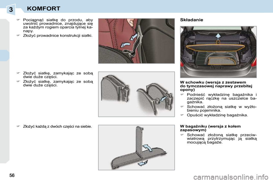 Peugeot 308 CC 2009.5  Instrukcja Obsługi (in Polish) 3KOMFORT
  
� � �  �P�o�c�i"�g�n"�ć�  �s�i�a�t�k
�  �d�o�  �p�r�z�o�d�u�,�  �a�b�y� 
�u�w�o�l�n�i�ć�  �p�r�o�w�a�d�n�i�c�e�,�  �z�n�a�j�d�u�j"�c�e�  �s�i
�  
�z�a� �k�aG�d�y�m� �r�o�g�i�e�m