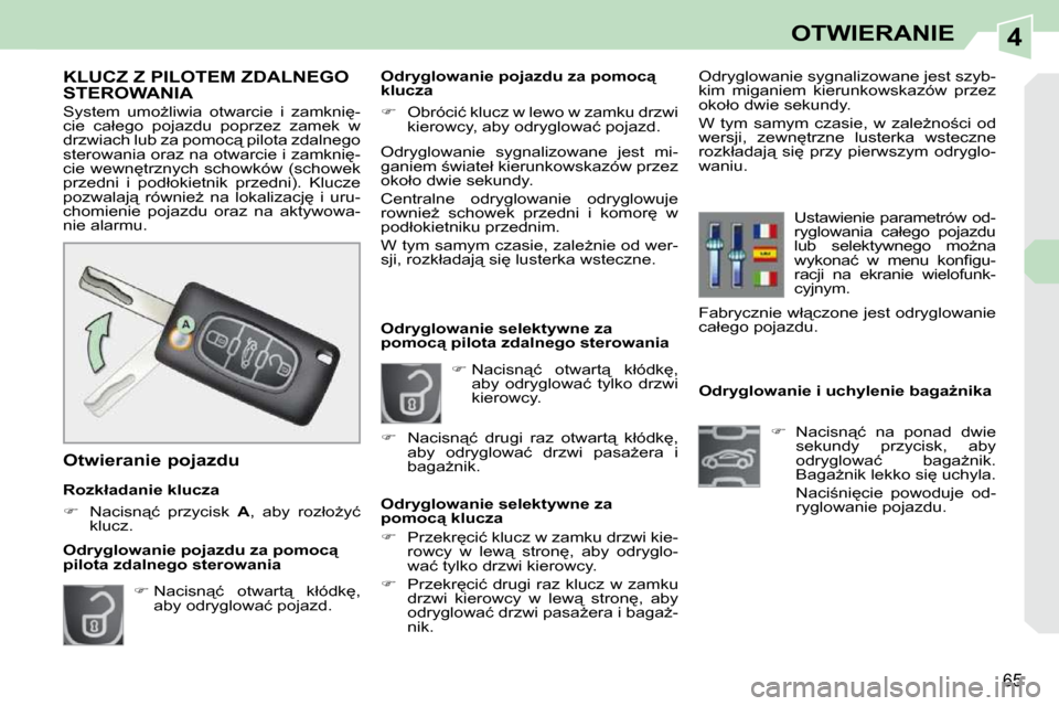Peugeot 308 CC 2009.5  Instrukcja Obsługi (in Polish) 4
65
OTWIERANIE
� � � � � � � � � � � �O�d�r�y�g�l�o�w�a�n�i�e� �i� �u�c�h�y�l�e�n�i�e� �b�a�g�aG�n�i�k�a�    
� � �  �N�a�c�i�s�n"�ć�  �n�a�  �p�o�n�a�d�  �d�w�i�e� 
�s�e�k�u�n�d�y�  �p�r�z�y�c