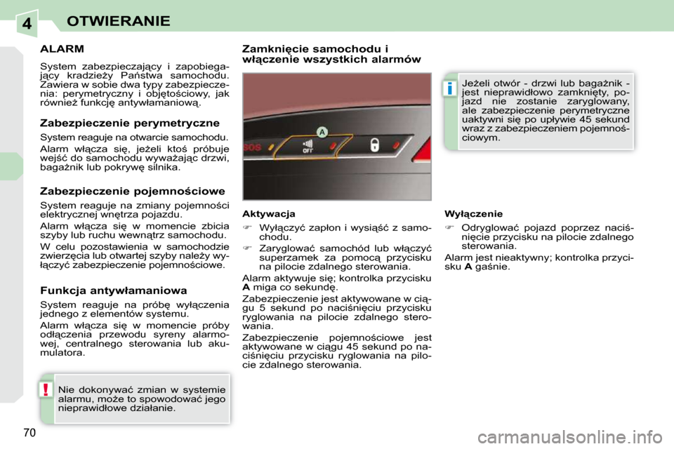 Peugeot 308 CC 2009.5  Instrukcja Obsługi (in Polish) 4
!
i
�7�0
OTWIERANIE
     ALARM 
� �S�y�s�t�e�m�  �z�a�b�e�z�p�i�e�c�z�a�j"�c�y�  �i�  �z�a�p�o�b�i�e�g�a�- 
�j"�c�y�  �k�r�a�d�z�i�eG�y�  �P�a1�s�t�w�a�  �s�a�m�o�c�h�o�d�u�.� 
�Z�a�w�i�e�r�a� �