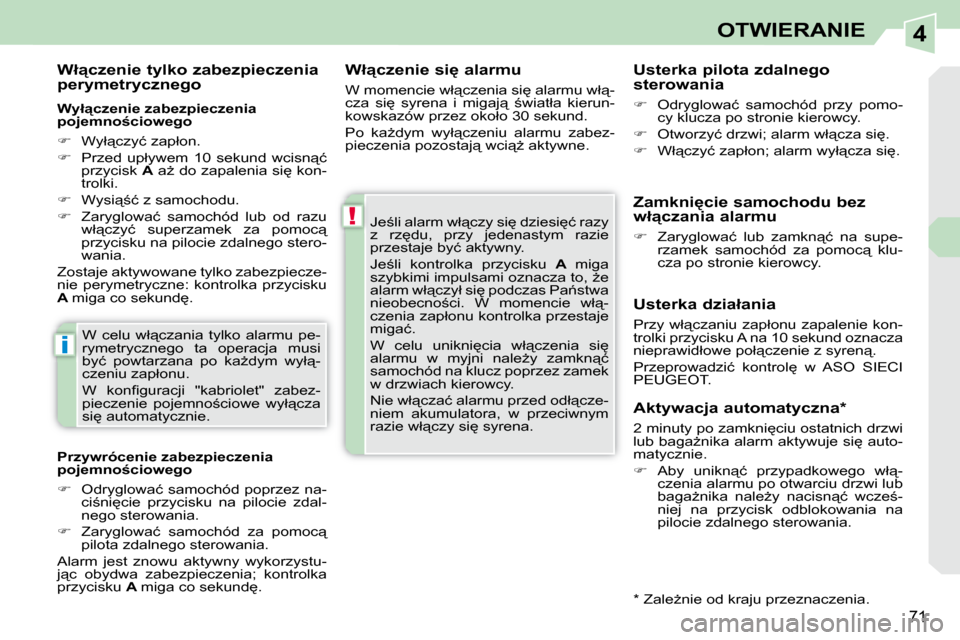 Peugeot 308 CC 2009.5  Instrukcja Obsługi (in Polish) 4
!
i
�7�1
OTWIERANIE
� � �W�ł"�c�z�e�n�i�e� �s�i
� �a�l�a�r�m�u�  
� �W� �m�o�m�e�n�c�i�e� �w�ł"�c�z�e�n�i�a� �s�i
� �a�l�a�r�m�u� �w�ł"�- 
�c�z�a�  �s�i
�  �s�y�r�e�n�a�  �i�  �m�i�g�a�j"�