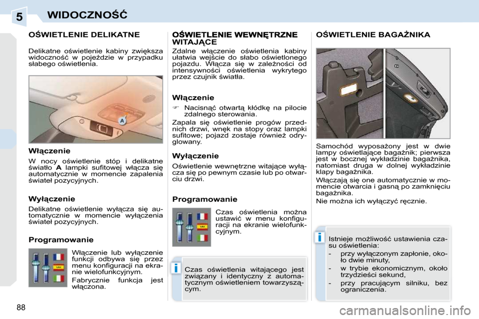 Peugeot 308 CC 2009.5  Instrukcja Obsługi (in Polish) 5
�i
�i
88
�W�I�D�O�C�Z�N�O:�Ć
� � � � � � � �O:�W�I�E�T�L�E�N�I�E� �D�E�L�I�K�A�T�N�E� 
� �I�s�t�n�i�e�j�e�  �m�oG�l�i�w�o;�ć�  �u�s�t�a�w�i�e�n�i�a�  �c�z�a�- 
�s�u� �o;�w�i�e�t�l�e�n�i�a�:� 
