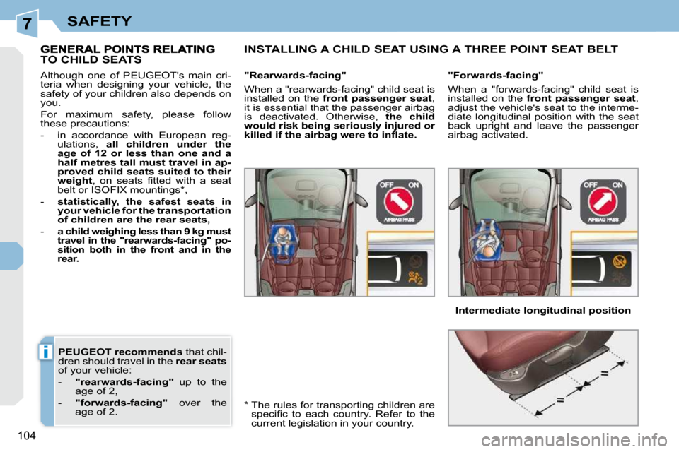 Peugeot 308 CC 2009 Owners Manual 7
i
104
SAFETY
PEUGEOT
recommends that chil-
dren should travel in the rear seats
of your vehicle:
- "rearwards-facing" up to the
age of 2,
- "forwards-facing" ov Peugeot 308 CC 2009 Owners Manual 7
i
104
SAFETY
PEUGEOT
recommends that chil-
dren should travel in the rear seats
of your vehicle:
- "rearwards-facing" up to the
age of 2,
- "forwards-facing" ov