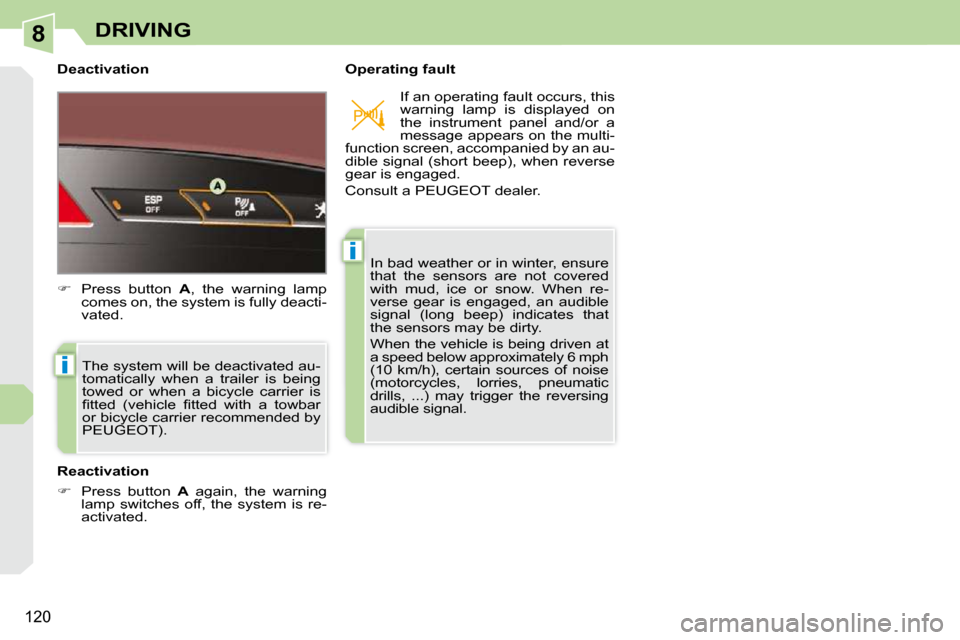 Peugeot 308 CC 2009  Owners Manual 8
i
i
120
DRIVING
  Deactivation    Operating fault  The system will be deactivated au- 
tomatically  when  a  trailer  is  being 
towed  or  when  a  bicycle  carrier  is 
�ﬁ� �t�t�e�d�  �(�v�e�h�i