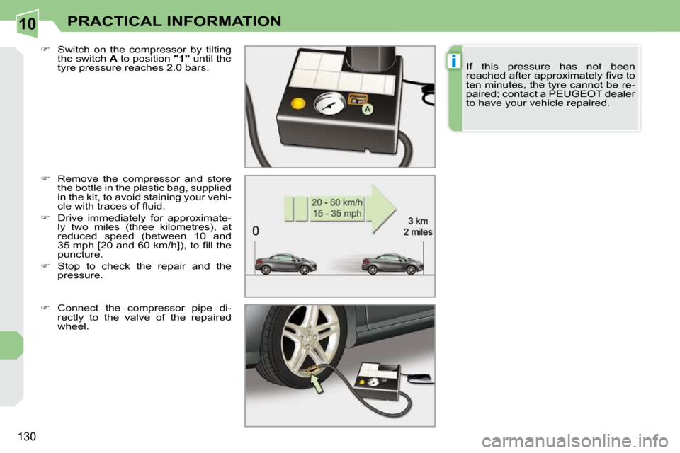 Peugeot 308 CC 2009  Owners Manual 10
i
130
PRACTICAL INFORMATION
  
� � �  �R�e�m�o�v�e�  �t�h�e�  �c�o�m�p�r�e�s�s�o�r�  �a�n�d�  �s�t�o�r�e� 
�t�h�e� �b�o�t�t�l�e� �i�n� �t�h�e� �p�l�a�s�t�i�c� �b�a�g�,� �s�u�p�p�l�i�e�d�  
�i�n�