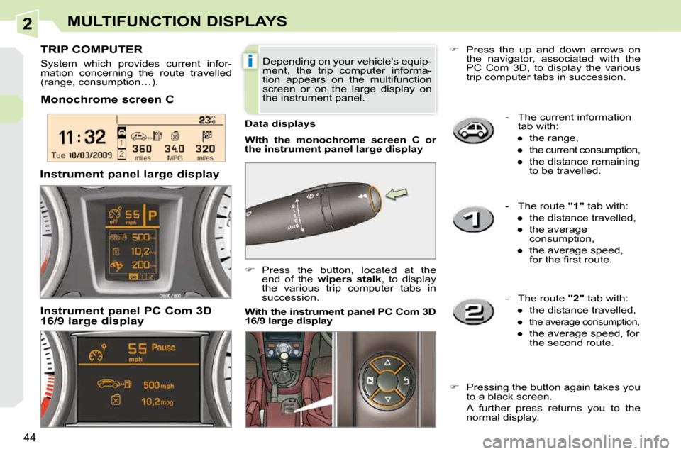 Peugeot 308 CC 2009  Owners Manual 2
i
44
MULTIFUNCTION DISPLAYS
   -   The current information tab with: 
� � � 