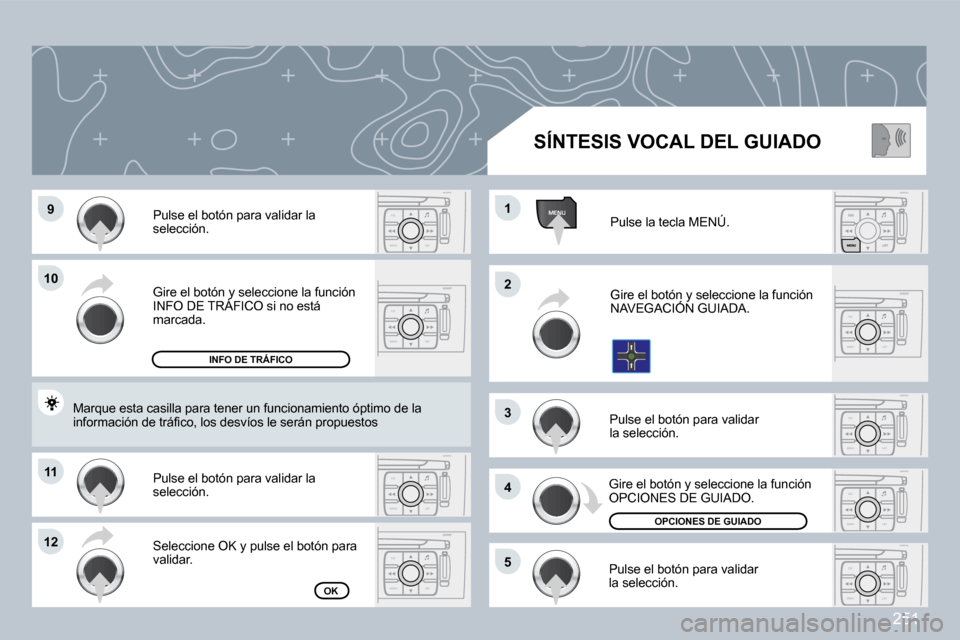 Peugeot 308 CC 2009  Manual del propietario (in Spanish) �2�5�1
ESC
MENU LISTESC
MENU LIST
MENU
ESC
MENU LISTESC
MENU LIST
ESC
MENU LIST
ESC
MENU LISTESC
MENU LIST
ESC
MENU LIST�9�9
�1�0�1�0
�1�1�1�1
�1�2�1�2
�2�2
�4�4
�3�3
�1�1
�5�5
� �G�i�r�e� �e�l� �b�o�