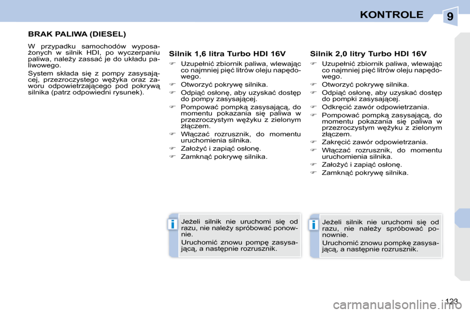 Peugeot 308 CC 2009  Instrukcja Obsługi (in Polish) 9
ii
123
KONTROLE
� � � � � � � �B�R�A�K� �P�A�L�I�W�A� �(�D�I�E�S�E�L�)� 
� �W�  �p�r�z�y�p�a�d�k�u�  �s�a�m�o�c�h�o�d�ó�w�  �w�y�p�o�s�a�- 
G�o�n�y�c�h�  �w�  �s�i�l�n�i�k�  �H�D�I�,�  �p�o�  �w�y