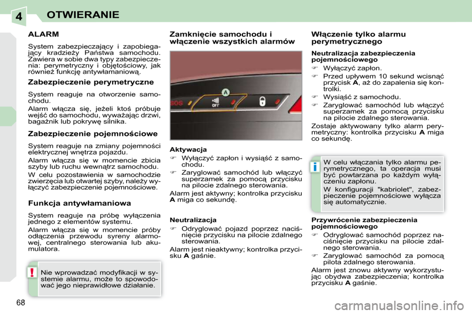 Peugeot 308 CC 2009  Instrukcja Obsługi (in Polish) 4
!
i
68
OTWIERANIE
     ALARM 
� �S�y�s�t�e�m�  �z�a�b�e�z�p�i�e�c�z�a�j"�c�y�  �i�  �z�a�p�o�b�i�e�g�a�- 
�j"�c�y�  �k�r�a�d�z�i�eG�y�  �P�a1�s�t�w�a�  �s�a�m�o�c�h�o�d�u�.� 
�Z�a�w�i�e�r�a� �w�