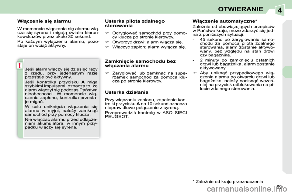 Peugeot 308 CC 2009  Instrukcja Obsługi (in Polish) 4
!
69
OTWIERANIE
� � �W�ł"�c�z�e�n�i�e� �s�i� �a�l�a�r�m�u�  
� �W� �m�o�m�e�n�c�i�e� �w�ł"�c�z�e�n�i�a� �s�i
� �a�l�a�r�m�u� �w�ł"�- 
�c�z�a�  �s�i
�  �s�y�r�e�n�a�  �i�  �m�i�g�a�j"�  ;
