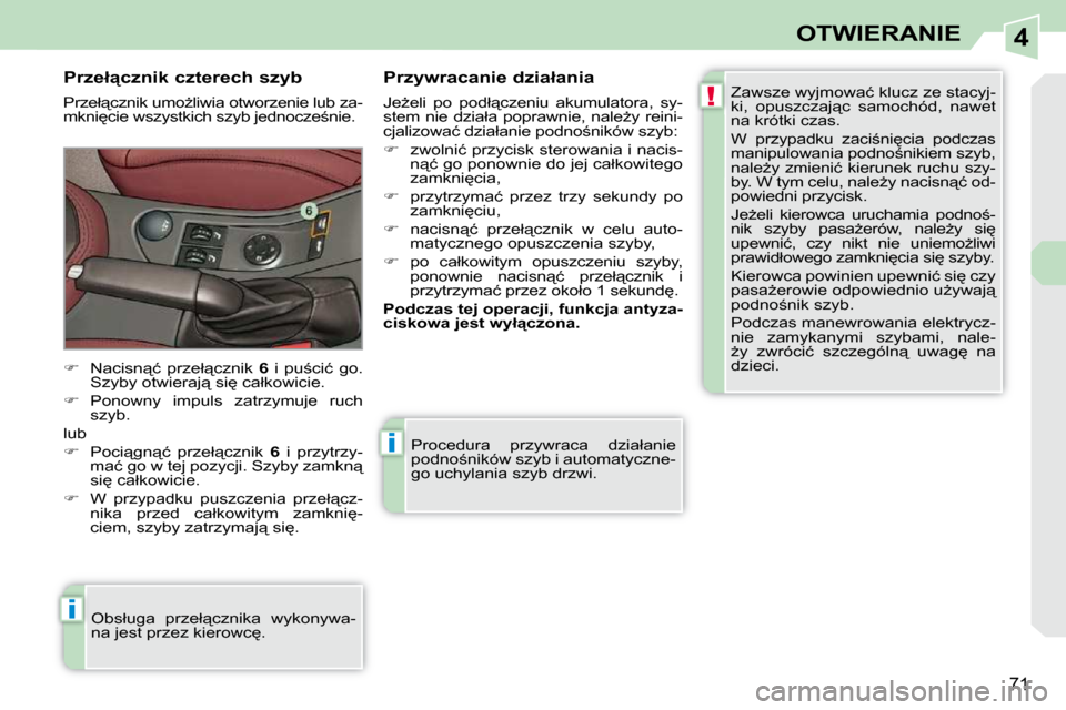Peugeot 308 CC 2009  Instrukcja Obsługi (in Polish) 4
!
i
i
�7�1
OTWIERANIE
� �P�r�o�c�e�d�u�r�a�  �p�r�z�y�w�r�a�c�a�  �d�z�i�a�ł�a�n�i�e�  
�p�o�d�n�o;�n�i�k�ó�w� �s�z�y�b� �i� �a�u�t�o�m�a�t�y�c�z�n�e�-
�g�o� �u�c�h�y�l�a�n�i�a� �s�z�y�b� �d�r�z�