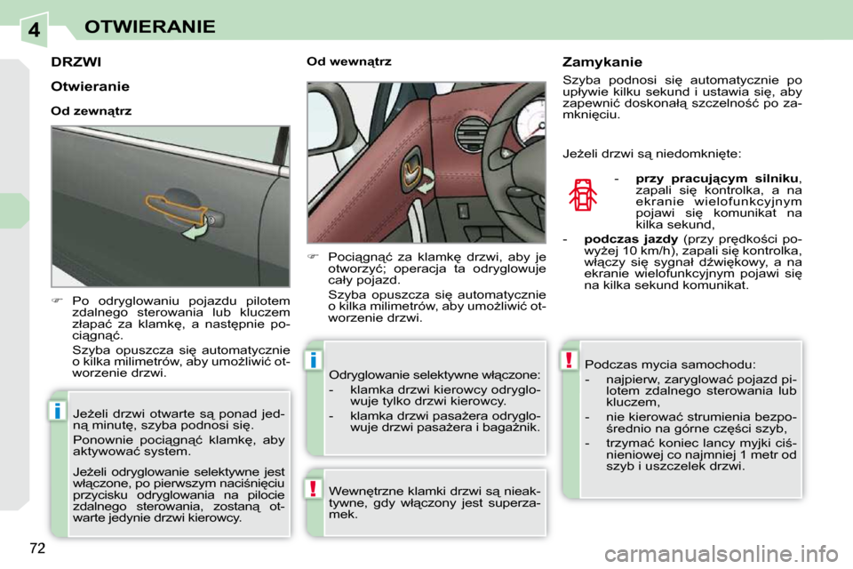 Peugeot 308 CC 2009  Instrukcja Obsługi (in Polish) 4
!
i
i!
�7�2
OTWIERANIE
         DRZWI 
   
��  �  �P�o�  �o�d�r�y�g�l�o�w�a�n�i�u�  �p�o�j�a�z�d�u�  �p�i�l�o�t�e�m� 
�z�d�a�l�n�e�g�o�  �s�t�e�r�o�w�a�n�i�a�  �l�u�b�  �k�l�u�c�z�e�m�  
�z�ł�a�