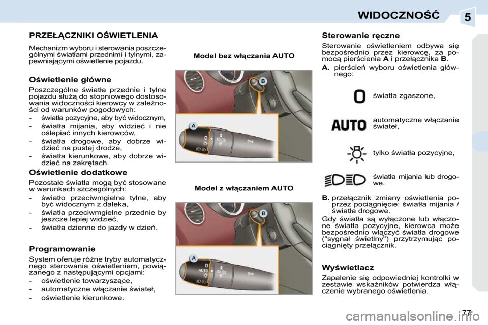 Peugeot 308 CC 2009  Instrukcja Obsługi (in Polish) 5
77
�W�I�D�O�C�Z�N�O:�Ć
� � � � � � � � � � � �P�R�Z�E�Ł�C�Z�N�I�K�I� �O:�W�I�E�T�L�E�N�I�A� 
 Mechanizm wyboru i sterowania poszcze- 
�g�ó�l�n�y�m�i� ;�w�i�a�t�ł�a�m�i� �p�r�z�e�d�n�i�m�i� 